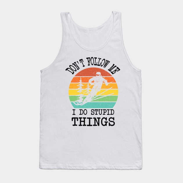 SKIING DON'T FOLLOW ME I DO STUPID THINGS Tank Top by JohnetteMcdonnell